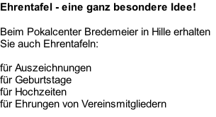 Ehrentafel - eine ganz besondere Idee!  Beim Pokalcenter Bredemeier in Hille erhalten Sie auch Ehrentafeln:  für Auszeichnungen für Geburtstage für Hochzeiten für Ehrungen von Vereinsmitgliedern